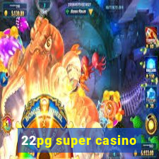 22pg super casino